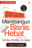 101 Jurus Rahasia Membangun Bisnis Hebat dengan Cara Cerdas, Mudah, & Cepat